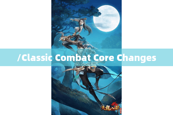 /Classic Combat Core Changes